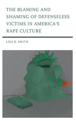 Blaming and Shaming of Defenseless Victims in America's Rape Culture