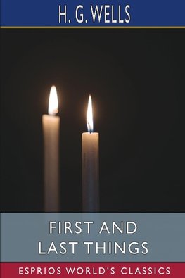 First and Last Things (Esprios Classics)