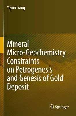 Mineral Micro-Geochemistry Constraints on Petrogenesis and Genesis of Gold Deposit