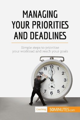 Managing Your Priorities and Deadlines