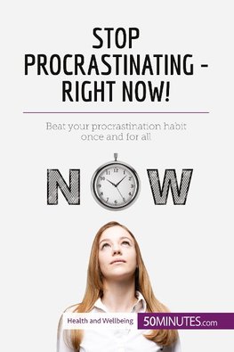 Stop Procrastinating - Right Now!