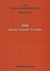 Jahrbuch Forum Vormärz Forschung Bd 3/1997. 1848 und der deutsche Vormärz
