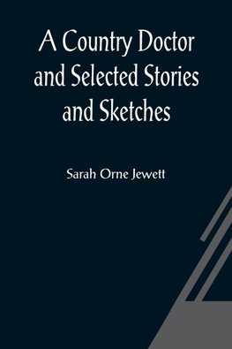A Country Doctor and Selected Stories and Sketches
