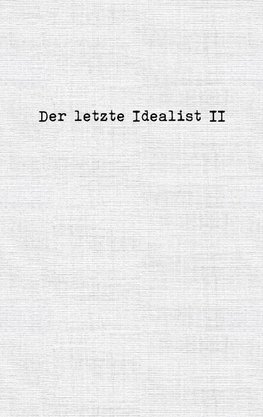 Der letzte Idealist II