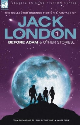 Jack London 1 - Before Adam & Other Stories