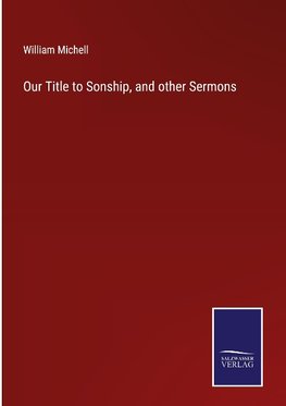 Our Title to Sonship, and other Sermons