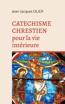 Catechisme chrestien pour la vie intérieure