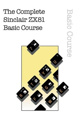 The Complete ZX81 Basic Course