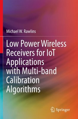 Low Power Wireless Receivers for IoT Applications with Multi-band Calibration Algorithms