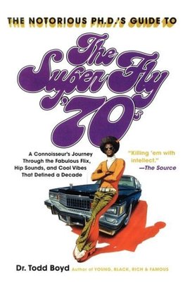 The Notorious Phd's Guide to the Super Fly '70s