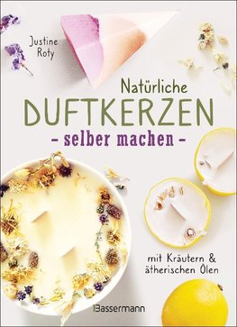 Natürliche Duftkerzen selber machen - mit Blüten & ätherischen Ölen