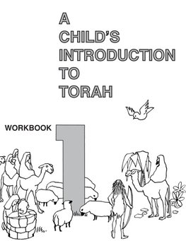 A Child's Introduction to Torah Workbook Part 1