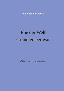 Ehe der Welt Grund gelegt war
