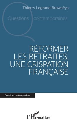 Réformer les retraites, une crispation française