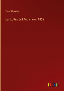 Les Luttes de l'Autriche en 1866