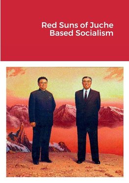 Red Suns of Juche- Based Socialism