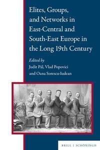 Elites, Groups, and Networks in East-Central and South-East Europe in the Long 19th Century