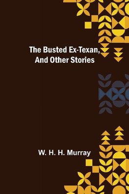 The Busted Ex-Texan, and Other Stories