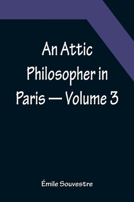 An Attic Philosopher in Paris - Volume 3