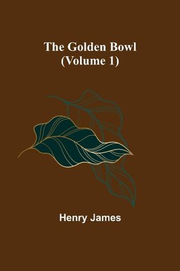 The Golden Bowl (Volume 1)