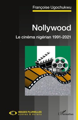 Nollywood. Le cinéma nigérian 1991-2021