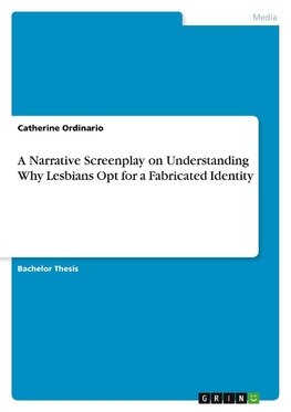 A Narrative Screenplay on Understanding Why Lesbians Opt for a Fabricated Identity