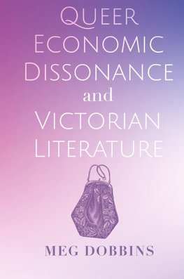 Queer Economic Dissonance and Victorian Literature