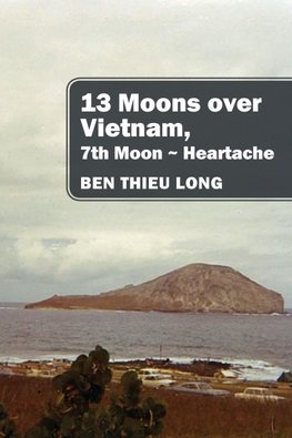 13 Moons over Vietnam, 7th Moon ~ Heartache