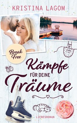 (Break Free) Kämpfe für deine Träume