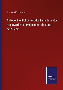 Philosophie Bibliothek oder Sammlung der Hauptwerke der Philosophie alter und neuer Zeit