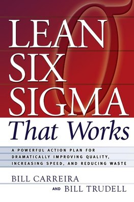 Carreira, B: Lean Six Sigma That Works: A Powerful Action Pl