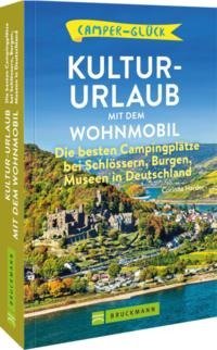 Camperglück  Kultur-Urlaub mit dem Wohnmobil Die besten Campingplätze bei Schlösser, Burgen, Museen in Deutschland