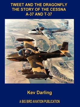 Tweet and the Dragonfly the Story of the Cessna A-37 and T-37