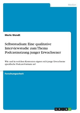 Selbststudium: Eine qualitative Interviewstudie zum Thema Podcastnutzung junger Erwachsener