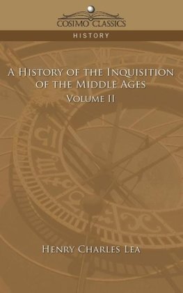 A History of the Inquisition of the Middle Ages Volume 2