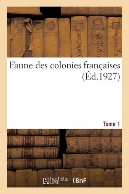 Faune des colonies françaises. Tome 1