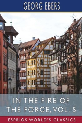 In the Fire of the Forge, Vol. 5 (Esprios Classics)