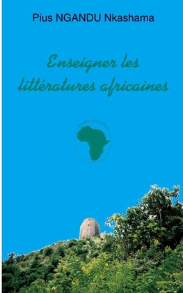 ENSEIGNER LES LITTERATURES AFRICAINES