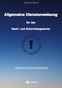 Allgemeine Dienstanweisung für das Wach- und Sicherheitsgewerbe / Sicherheitsdienst / Security / Fibel des Sicherheitsdienstes /