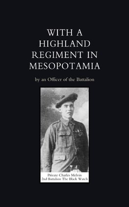With a Highland Regiment (2nd Battalion the Black Watch) in Mesopotamia