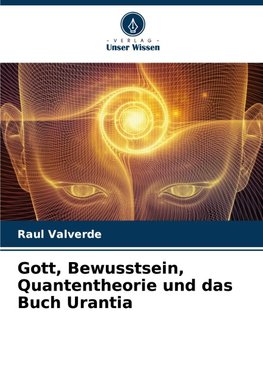 Gott, Bewusstsein, Quantentheorie und das Buch Urantia