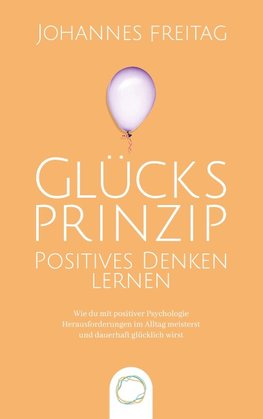 Glücksprinzip - Positives Denken lernen