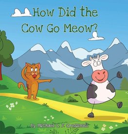 How Did The Cow Go Meow?