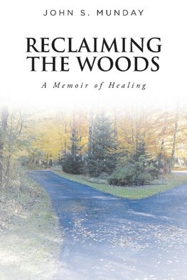 Reclaiming The Woods  A Memoir of Healing