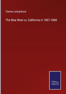 The New West or, California in 1867-1868