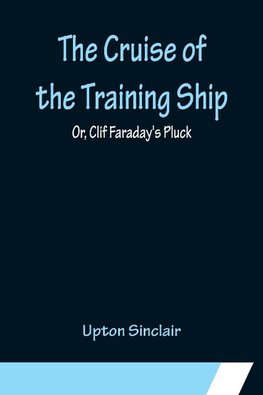 The Cruise of the Training Ship; Or, Clif Faraday's Pluck