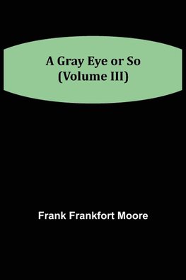 A Gray Eye or So (Volume III)