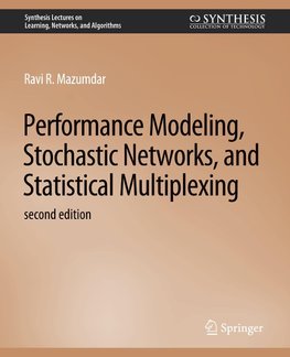 Performance Modeling, Stochastic Networks, and Statistical Multiplexing, Second Edition