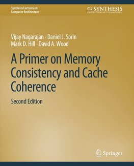 A Primer on Memory Consistency and Cache Coherence, Second Edition
