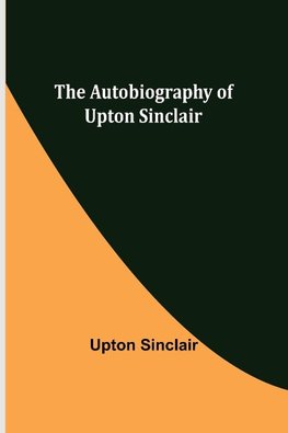 The Autobiography of Upton Sinclair